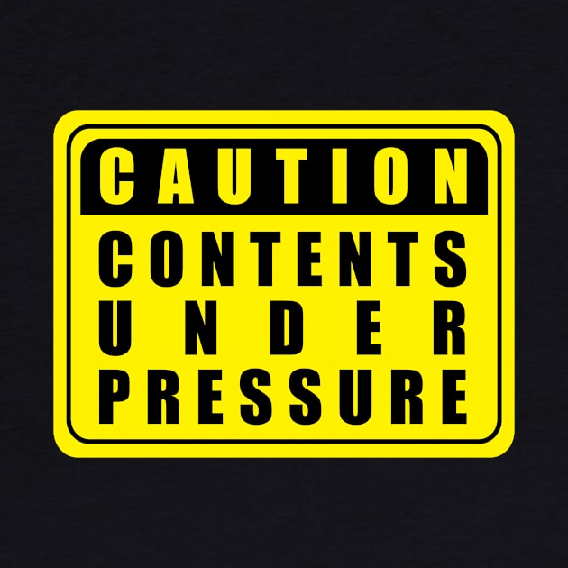 Caution Contents Under Pressure by n23tees